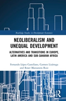 Neoliberalism and Unequal Development: Alternatives and Transitions in Europe, Latin America and Sub-Saharan Africa