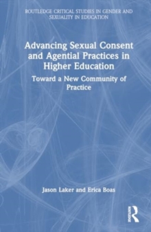 Image for Advancing sexual consent and agential practices in higher education  : toward a new community of practice