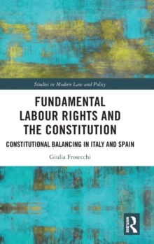 Image for Fundamental labour rights and the constitution  : constitutional balancing in Italy and Spain