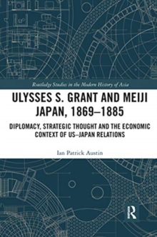 Image for Ulysses S. Grant and Meiji Japan, 1869-1885