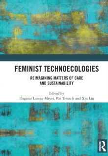 Feminist Technoecologies: Reimagining Matters of Care and Sustainability