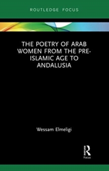 Poetry of Arab Women from the Pre-Islamic Age to Andalusia