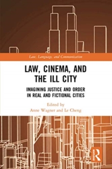 Image for Law, Cinema, and the Ill City : Imagining Justice and Order in Real and Fictional Cities