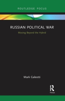 Russian Political War: Moving Beyond the Hybrid