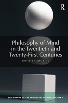 Philosophy of Mind in the Twentieth and Twenty-First Centuries: The History of the Philosophy of Mind, Volume 6