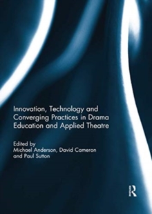 Image for Innovation, Technology and Converging Practices in Drama Education and Applied Theatre