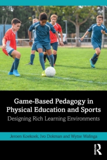 Game-Based Pedagogy in Physical Education and Sports: Designing Rich Learning Environments