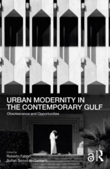 Urban Modernity in the Contemporary Gulf: Obsolescence and Opportunities