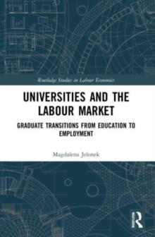 Universities and the Labour Market: Graduate Transitions from Education to Employment