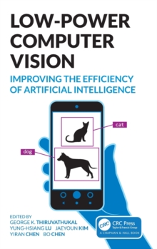 Low-Power Computer Vision: Improve the Efficiency of Artificial Intelligence