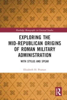 Image for Exploring the Mid-Republican Origins of Roman Military Administration