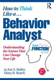 Image for How to think like a behavior analyst  : understanding the science that can change your life