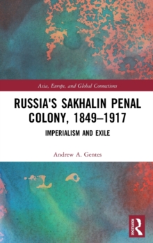 Russia's Sakhalin Penal Colony, 1849-1917