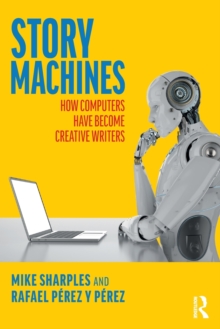 Story Machines: How Computers Have Become Creative Writers by Sharples, Mike cover image