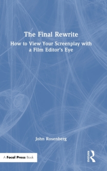 Image for The final rewrite  : how to view your screenplay with a film editor's eye