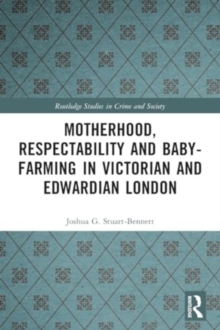Image for Motherhood, Respectability and Baby-Farming in Victorian and Edwardian London