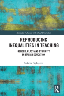 Reproducing Inequalities in Teaching: Gender, Class and Ethnicity in Italian Education