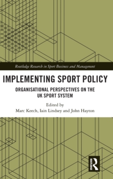 Implementing Sport Policy: Organisational Perspectives on the UK Sport System