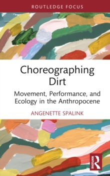 Choreographing Dirt: Movement, Performance, and Ecology in the Anthropocene
