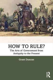 How to Rule?: The Arts of Government from Antiquity to the Present