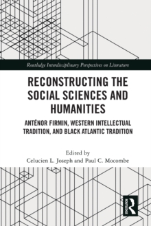 Reconstructing the Social Sciences and Humanities: Antenor Firmin, Western Intellectual Tradition, and Black Atlantic Tradition