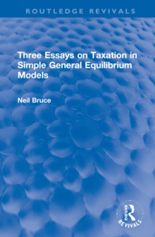 Three Essays on Taxation in Simple General Equilibrium Models