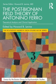 The Post-Bionian Field Theory of Antonino Ferro: Theoretical Analysis and Clinical Application