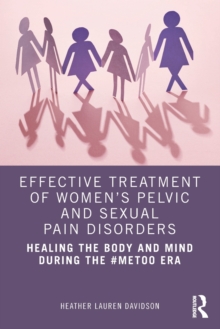 Effective Treatment of Women’s Pelvic and Sexual Pain Disorders: Healing the Body and Mind During the #MeToo Era