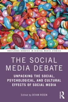 Image for The social media debate  : unpacking the social, psychological, and cultural effects of social media