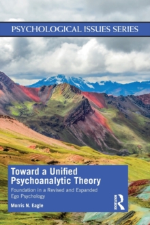 Toward a Unified Psychoanalytic Theory: Foundation in a Revised and Expanded Ego Psychology