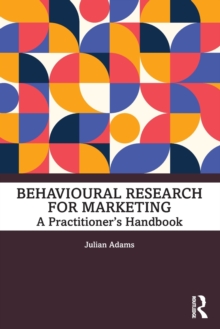 Behavioural Research for Marketing: A Practitioner’s Handbook