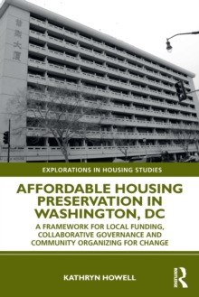 Image for Affordable housing preservation in Washington, DC  : a framework for local funding, collaborative governance, and community organizing for change