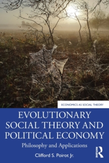 Evolutionary Social Theory and Political Economy: Philosophy and Applications