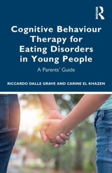 Cognitive Behaviour Therapy for Eating Disorders in Young People: A Parents’ Guide