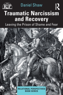 Traumatic Narcissism and Recovery: Leaving the Prison of Shame and Fear