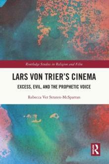 Lars von Trier’s Cinema: Excess, Evil, and the Prophetic Voice