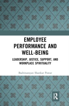 Image for Employee performance and well-being  : leadership, justice, support, and workplace spirituality
