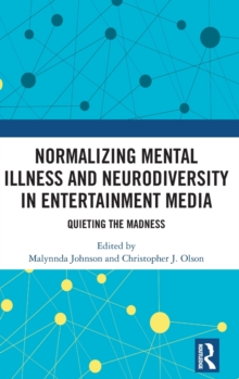 Normalizing Mental Illness and Neurodiversity in Entertainment Media: Quieting the Madness