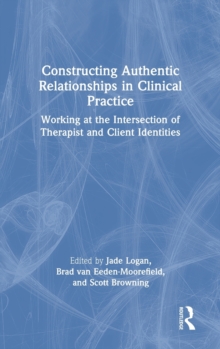Image for Constructing authentic relationships in clinical practice  : working at the intersection of therapist and client identities