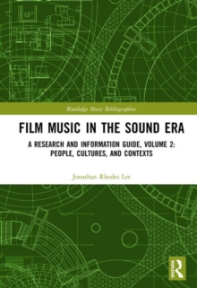 Film Music in the Sound Era: A Research and Information Guide, Volume 2: People, Cultures, and Contexts