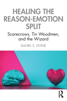 Healing the Reason-Emotion Split: Scarecrows, Tin Woodmen, and the Wizard