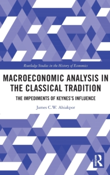 Macroeconomic Analysis in the Classical Tradition: The Impediments Of Keynes’s Influence