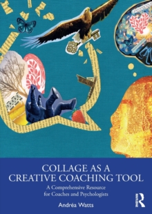 Collage as a Creative Coaching Tool: A Comprehensive Resource for Coaches and Psychologists