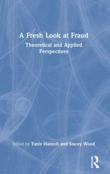 A Fresh Look at Fraud: Theoretical and Applied Perspectives