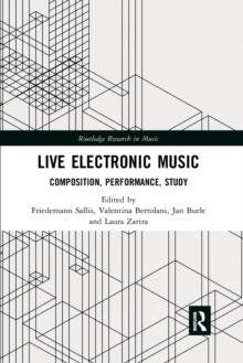 Live Electronic Music: Composition, Performance, Study
