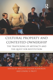 Cultural Property and Contested Ownership: The trafficking of artefacts and the quest for restitution