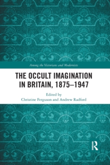 The Occult Imagination in Britain, 1875-1947