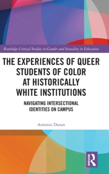 Image for The experiences of queer students of color at historically white institutions  : navigating intersectional identities on campus