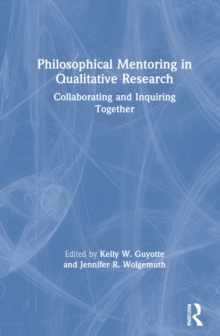 Image for Philosophical mentoring in qualitative research  : collaborating and inquiring together
