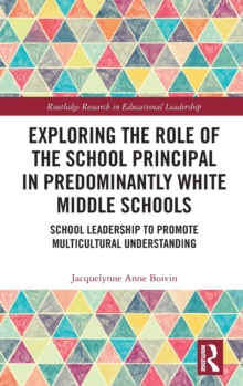 Image for Exploring the role of the school principal in predominantly white middle schools  : school leadership to promote multicultural understanding